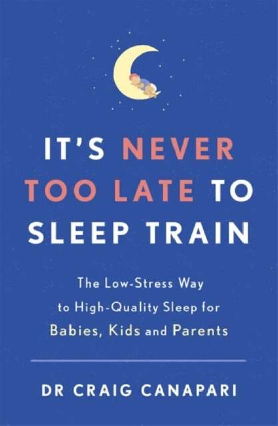 It's Never too Late to Sleep Train av Dr Craig Canapari