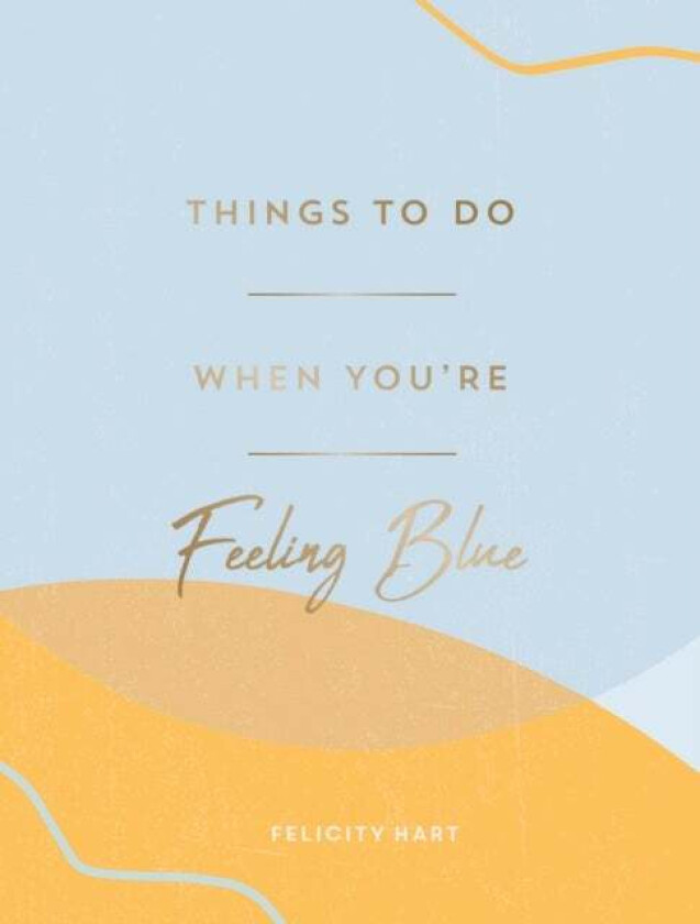 Things to Do When You're Feeling Blue av Felicity Hart