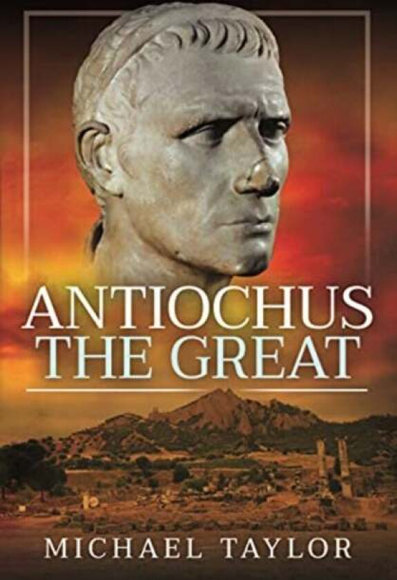 Antiochus The Great av Michael Taylor