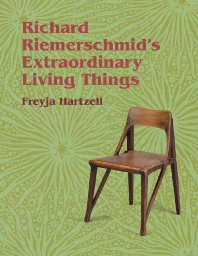Richard Riemerschmid's Extraordinary Living Things av Freyja Hartzell