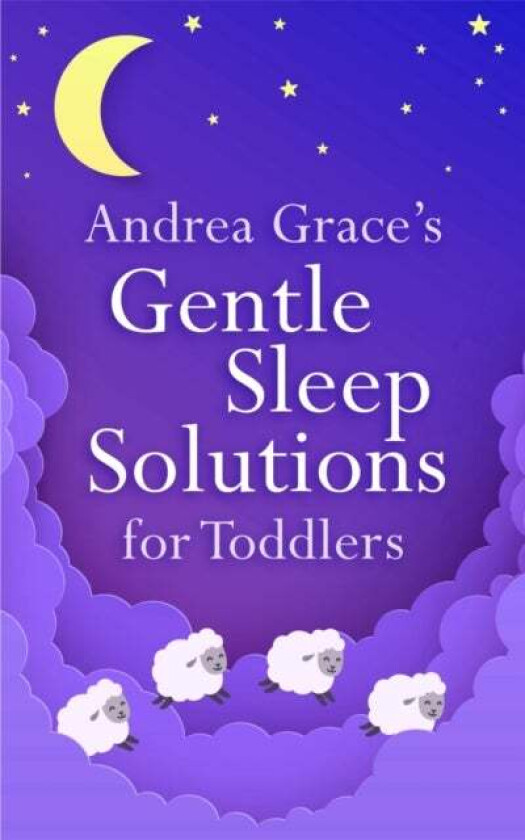 Andrea Grace's Gentle Sleep Solutions for Toddlers av Andrea Grace