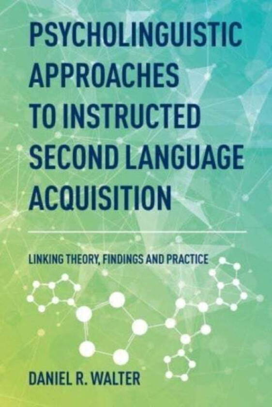 Psycholinguistic Approaches to Instructed Second Language Acquisition av Daniel R. Walter