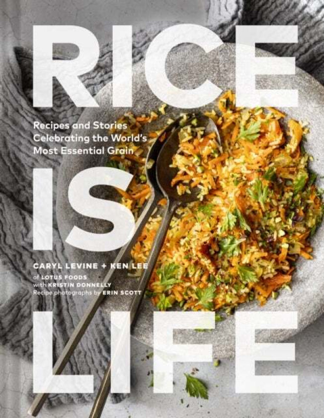 Rice Is Life av Caryl Levine, Ken Lee, Kristin Donnelly