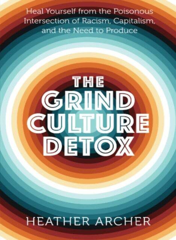 Grind Culture Detox av Heather (Heather Archer) Archer