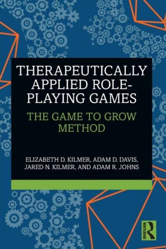 Therapeutically Applied Role-Playing Games av Elizabeth D. Kilmer, Adam D. Davis, Jared N. Kilmer, Adam R. Johns