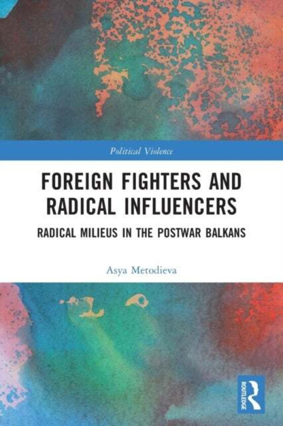 Foreign Fighters and Radical Influencers av Asya (Institute of International Relations Prague Czech Republic) Metodieva