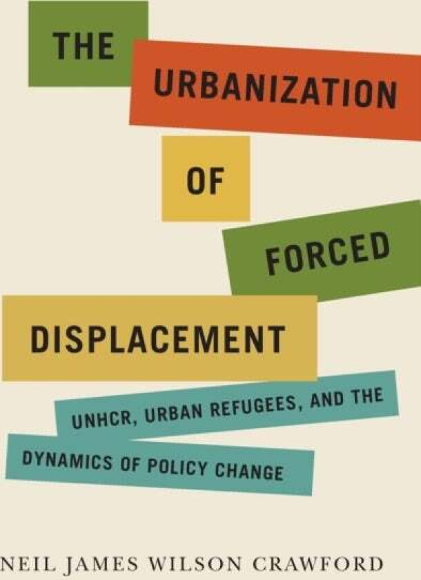 The Urbanization of Forced Displacement av Neil James Wilson Crawford