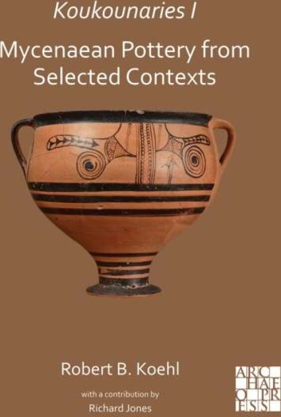 Koukounaries I: Mycenaean Pottery from Selected Contexts av Robert B. (Emeritus Professor of Archaeology and former Chair of the Department of Classic