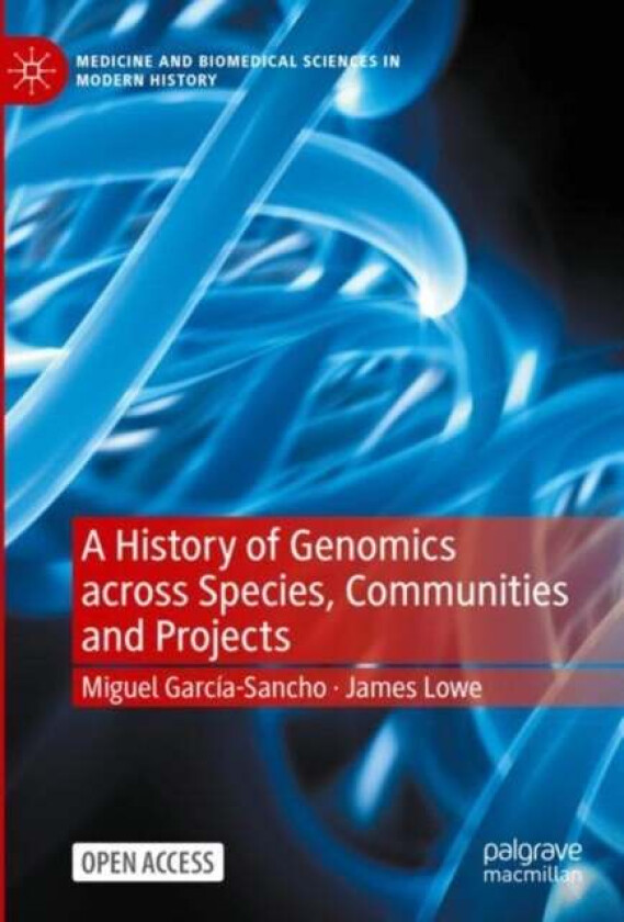 A History of Genomics across Species, Communities and Projects av Miguel Garcia-Sancho, James Lowe