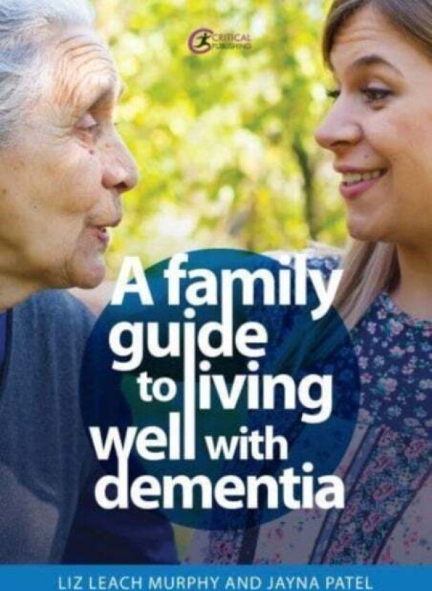 A Family Guide to Living Well with Dementia av Liz Leach Murphy, Jayna Patel
