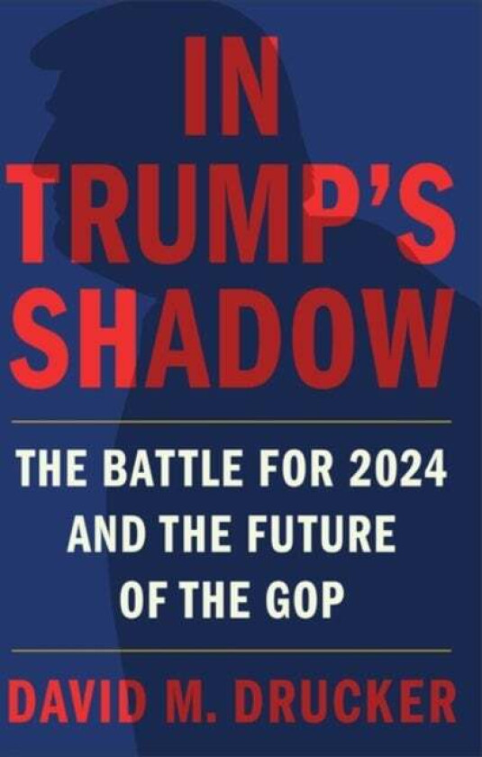In Trump's Shadow av David M Drucker