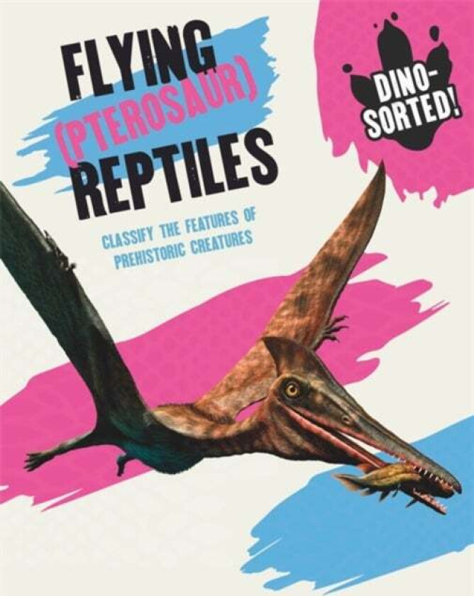 Dino-sorted!: Flying (Pterosaur) Reptiles av Sonya Newland