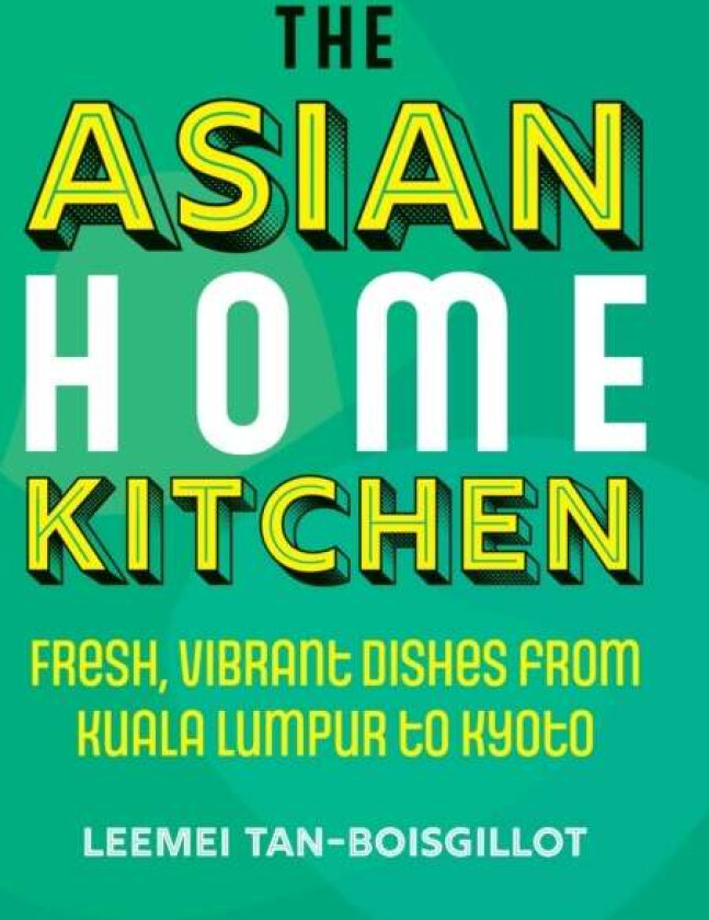 The Asian Home Kitchen av Leemei Tan-Boisgillot