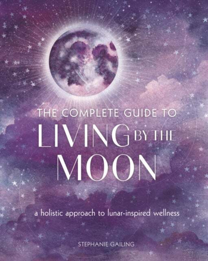 The Complete Guide to Living by the Moon av Stephanie Gailing