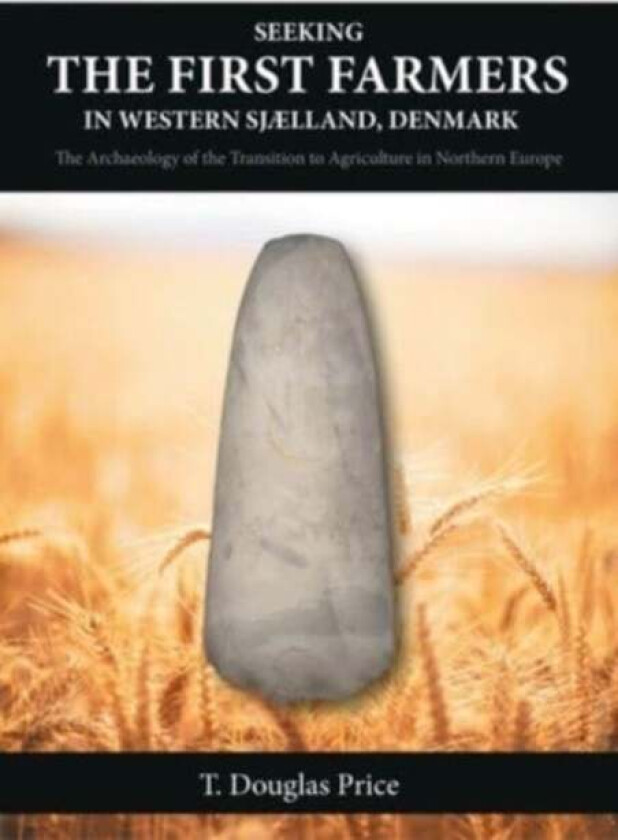 Seeking the First Farmers in Western Sjaelland, Denmark av T. Douglas Price