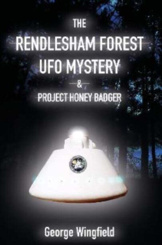 The Rendlesham Forest UFO Mystery av George Wingfield