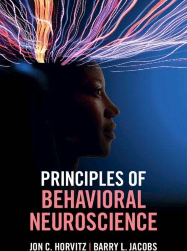 Principles of Behavioral Neuroscience av Jon C. (City College City University of New York) Horvitz, Barry L. Jacobs