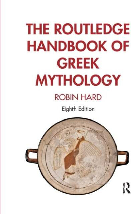 The Routledge Handbook of Greek Mythology av Robin Hard