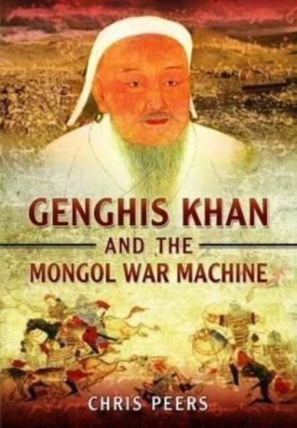 Genghis Khan and the Mongol War Machine av Chris Peers
