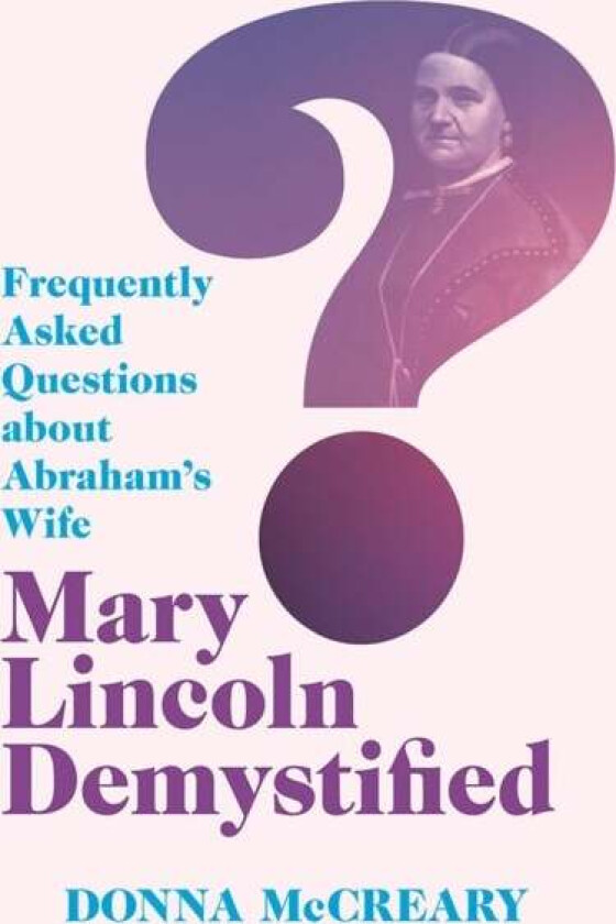 Mary Lincoln Demystified av Donna D. McCreary