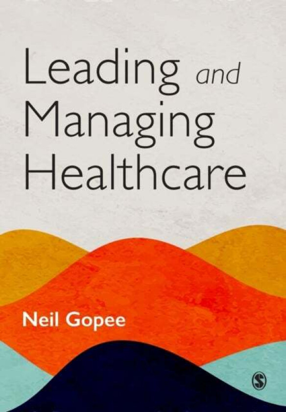 Leading and Managing Healthcare av Neil Gopee