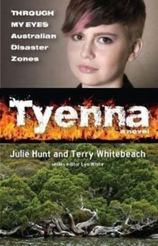 Tyenna: Through My Eyes - Australian Disaster Zones av Julie Hunt, Terry Whitebeach