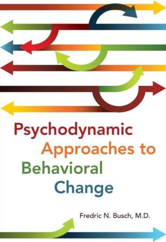 Psychodynamic Approaches to Behavioral Change av Fredric N. MD Busch