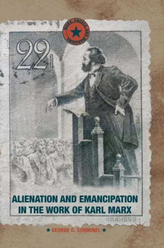 Alienation and Emancipation in the Work of Karl Marx av George C. Comninel