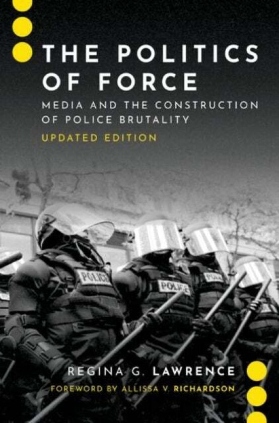 The Politics of Force av Regina G. (Associate Dean Associate Dean School of Journalism and Communication at the University of Oregon) Lawrence