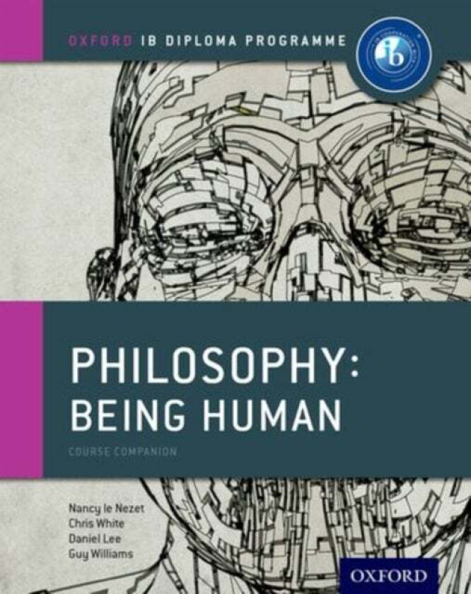 Oxford IB Diploma Programme: Philosophy: Being Human Course Book av Nancy Le Nezet, Chris White, Daniel Lee, Guy Williams