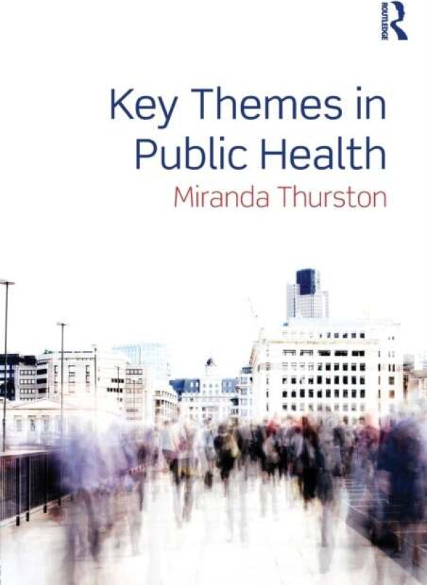 Key Themes in Public Health av Miranda (University of Chester UK and Thurston