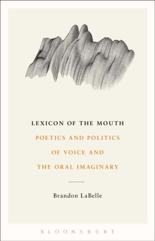 Lexicon of the Mouth av Brandon (Bergen Academy of Art and Design Norway) LaBelle