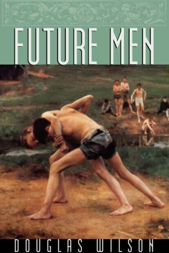 Future Men av Douglas Wilson