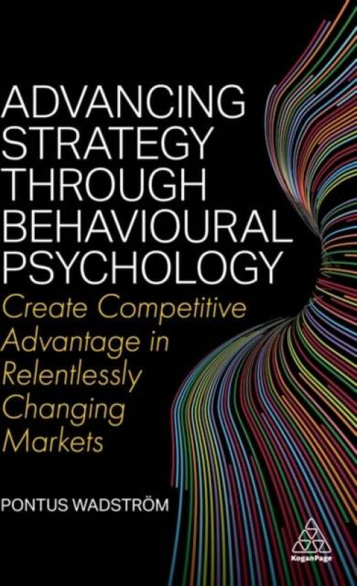 Advancing Strategy through Behavioural Psychology av Pontus Wadstroem
