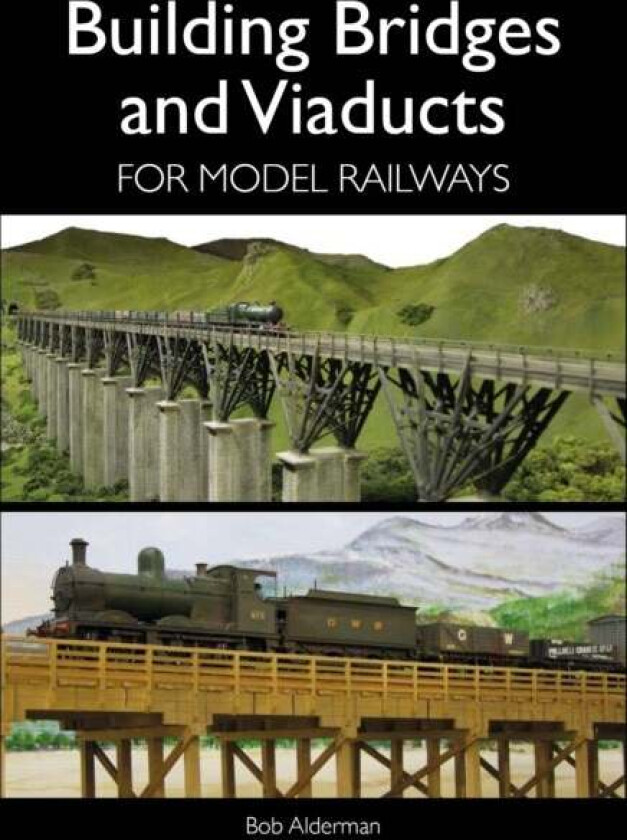 Building Bridges and Viaducts for Model Railways av Bob Alderman
