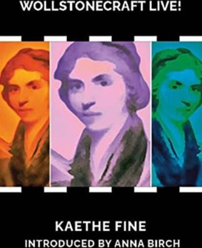Wollstonecraft Live! av Kaethe Fine, Anna Birch