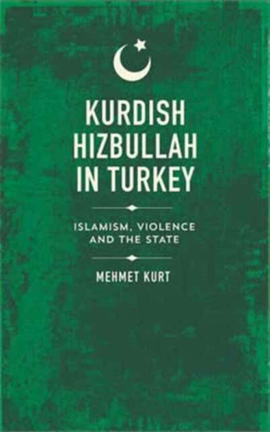 Kurdish Hizbullah in Turkey av Mehmet Kurt