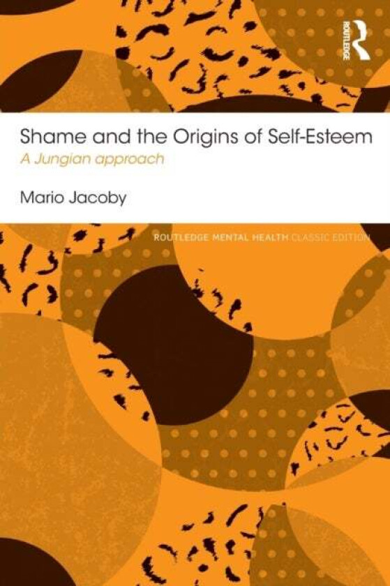 Shame and the Origins of Self-Esteem av Mario Jacoby