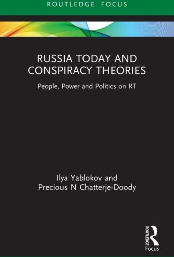 Russia Today and Conspiracy Theories av Ilya (University of Sheffield UK) Yablokov, Precious N (Open University UK) Chatterje-Doody