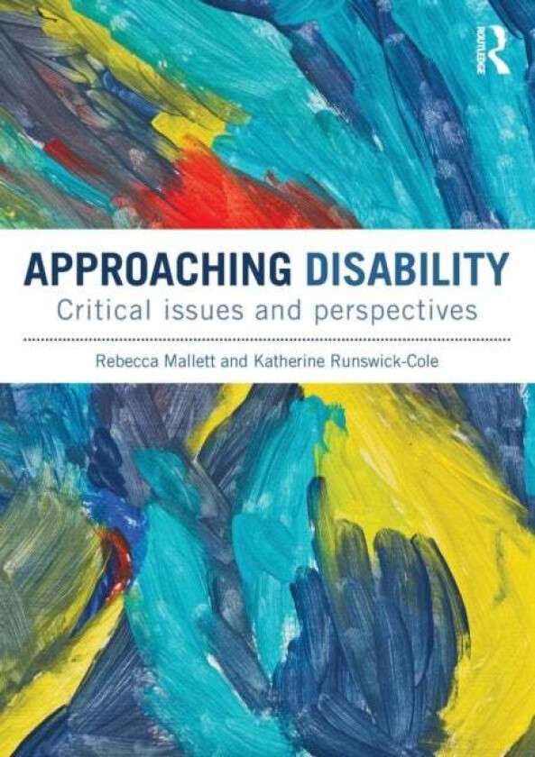 Approaching Disability av Rebecca (Sheffield Hallam University UK) Mallett, Katherine (Manchester Metropolitan University UK) Runswick-Cole