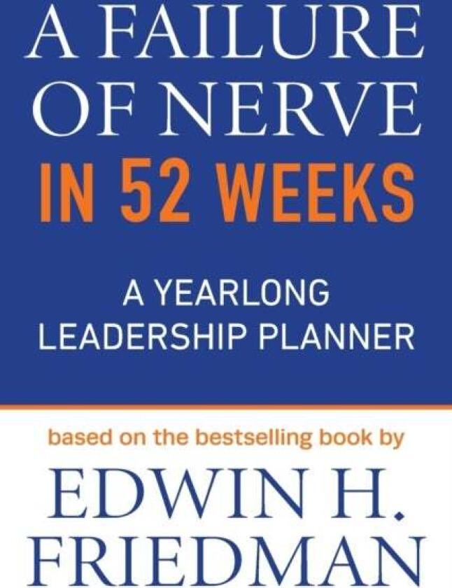 A Failure of Nerve in 52 Weeks av Edwin H. Friedman