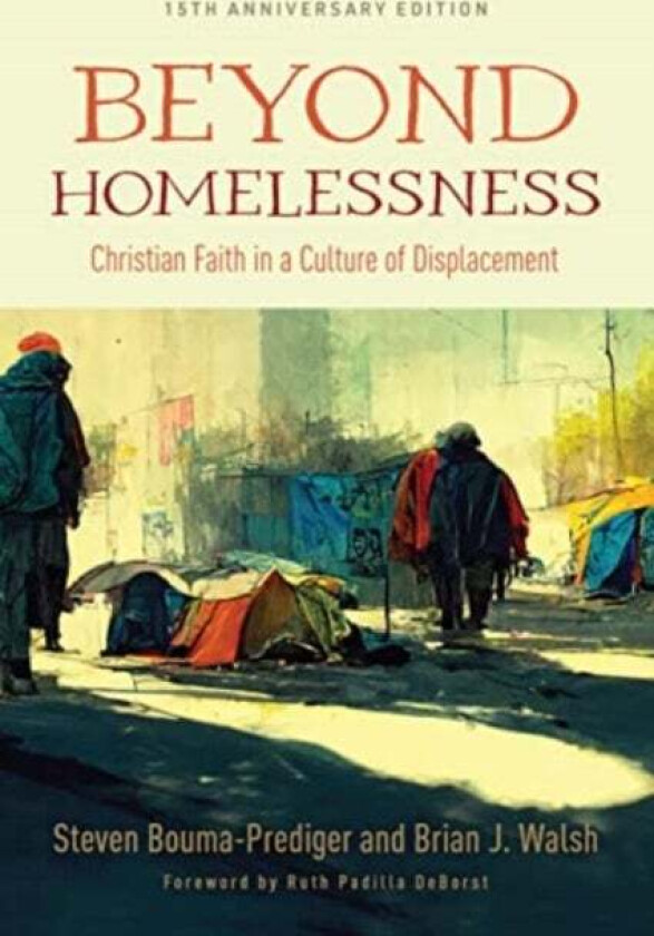 Beyond Homelessness, 15th Anniversary Edition av Steven Bouma-Prediger, Brian J Walsh
