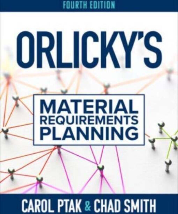 Orlicky&#039;s Material Requirements Planning, Fourth Edition av Carol Ptak, Chad Smith