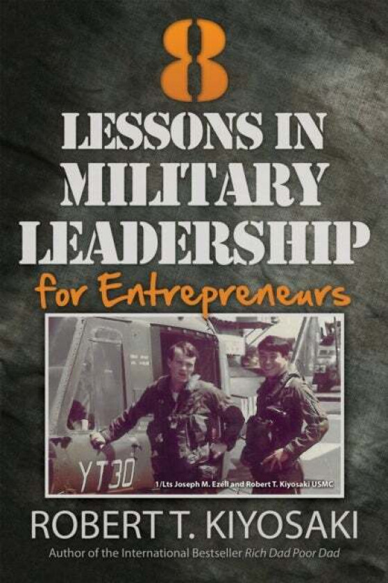8 Lessons in Military Leadership for Entrepreneurs av Robert T. Kiyosaki