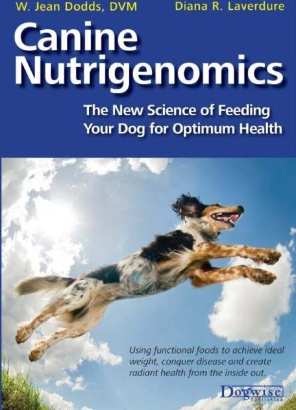 Canine Nutrigenomics - The New Science of Feeding Your Dog for Optimum Health av W Jeans Dodds, Diana R Laverdure