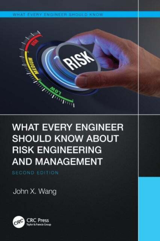 What Every Engineer Should Know About Risk Engineering and Management av John X. (Lean Six Sigma Institute of Technology Marion Iowa USA) Wang