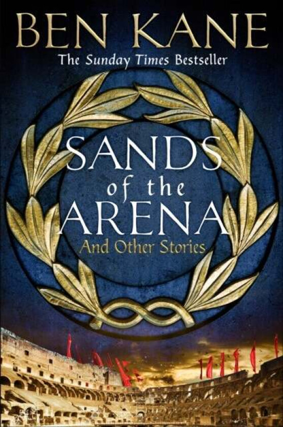Sands of the Arena and Other Stories av Ben Kane