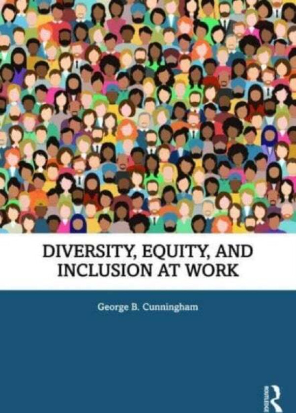 Diversity, Equity, and Inclusion at Work av George B. (University of Florida USA) Cunningham