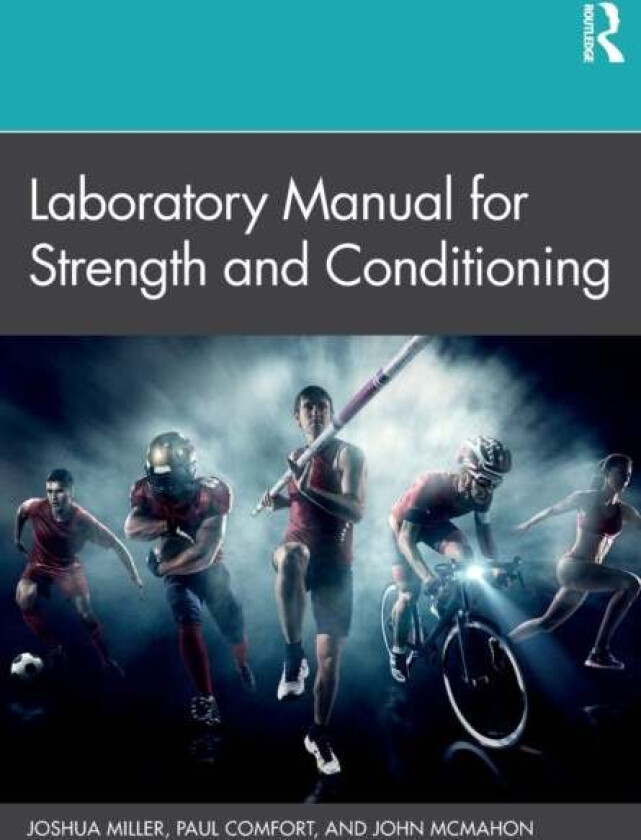 Laboratory Manual for Strength and Conditioning av Joshua (University of Miami Miller School of Medicine Miami FL US) Miller, Paul (University of Salf