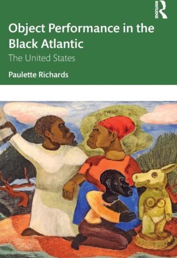 Object Performance in the Black Atlantic av Paulette Richards